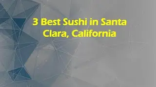 3 Best Sushi in Santa Clara, California | Japanese Cuisine