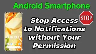 Stop Access to your notifications on Android phone without consent