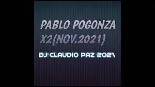 PABLO POGONZA X2 (NOV2021) DJCLAUDIO PAZ2021
