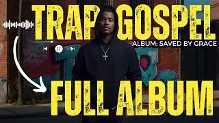 CHRISTIAN GOSPEL TRAP MUSIC FULL ALBUM SAVED BY GRACE A Trap Sound Like You’ve Never Heard Before |