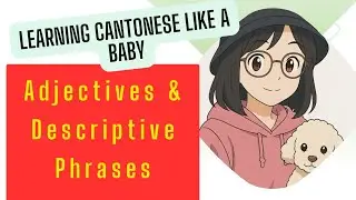 Learn Cantonese Like a Baby | Adjectives & Descriptive Phrases with Pictures and Audio