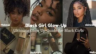 Ultimate Glow Up Guide for Black Girls | Glow Up Like a QUEEN 👑✨