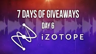 7 Days of Giveaways - DAY 6 - iZotope