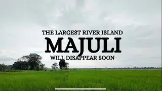 Majuli – Why this Island will Sink soon ? 