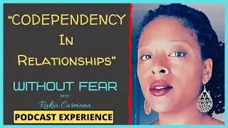 WITHOUT FEAR w/ Rakia Carmona: CODEPENDENCY | Husband & Wife Discussion on Codependent Behavior