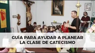 Guía para ayudar a planear la clase de catecismo