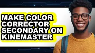 How to Make Color Corrector Secondary on Kinemaster (full Guide)