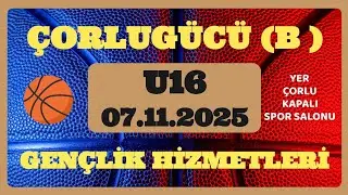 ÇORLUGÜCÜ ( B ) & GENÇLİK HİZMETLERİ ✨ U16 ✨ 07.11.2025