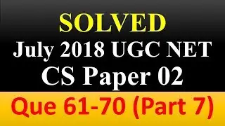 Solved Computer Science UGC NET Paper 2, July 2018 [Q 61-70], Part-07, Complete Detailed Solutions