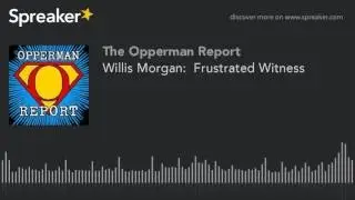Copy of Willis Morgan: Frustrated Witness