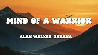 Alan Walker, Sorana - Mind of a Warrior (Lyrics)