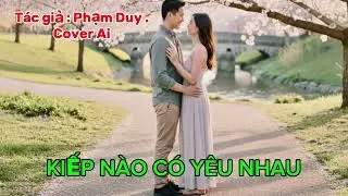 KIẾP NÀO CÓ YÊU NHAU. Tác giả : Phạm Duy . Cover Ai @NHẠCNHẸ25 