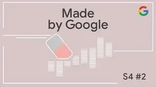 Now you hear me, now you don&rsquo;t | Made By Google Podcast S4E2
