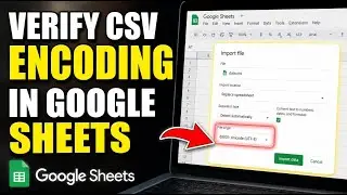 How to verify CSV encoding issues in Google Sheets before loading - Easy Tutorial