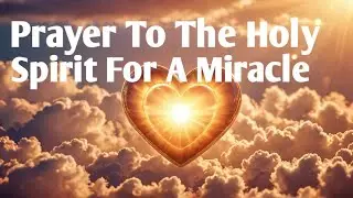 Prayer to the Holy Spirit for a Miracle