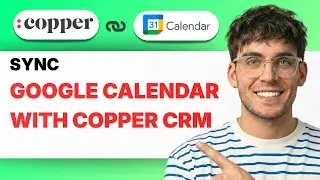 View How to Sync Google Calendar With Copper CRM [2026 Full Guide]