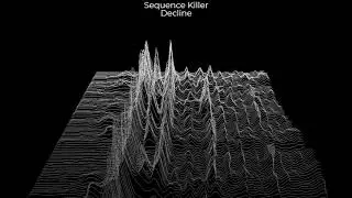 Sequence Killer - Decline (Visualizer Video)