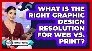 What Is The Right Graphic Design Resolution For Web Vs. Print? - Design Tool Unlocked