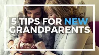 5 Tips for New Grandparents