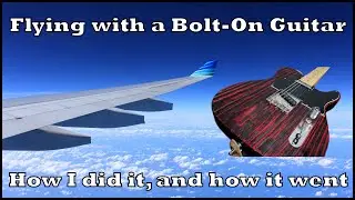 Flying with a Bolt-On Guitar - How to & recommendations!