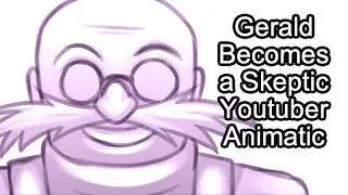Sonic Destruction - Gerald is a Skeptic Youtuber - (SnapCube Animatic)