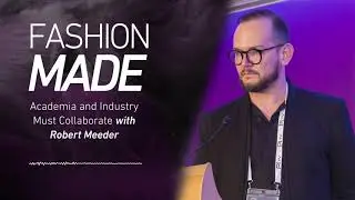 FASHION MADE: Academia and Industry Must Collaborate with Robert Meeder
