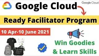 Google Cloud Ready Facilitator Program Details Full Guide |  Win Free Goodies +Skill Badges #Google