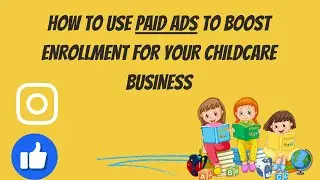 How to Use Paid Ads to Boost Enrollment for Your Childcare Business