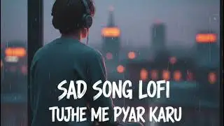 Tujhe me pyar karu sad song lofi 😭😞@KPK music #sad #viral #song 
