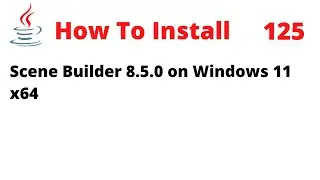 How To Install JavaFX Scene Builder 8.5.0 for JavaFX 8 on Windows 11