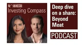 Investing Compass Podcast - Deep dive on a share: Beyond Meat