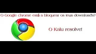 Chrome Bloqueia Download's
