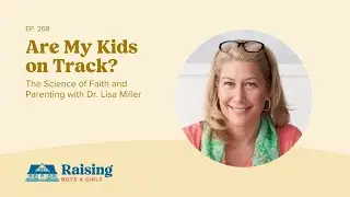 The Science of Faith and Parenting with Dr. Lisa Miller | Ep 268
