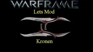 Lets Mod (Warframe) E10 - Kronen