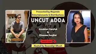 UNCUT ADDA | ANUBHAV KANJILAL | EHASAAS KANJILAL | SWARALIPI GHOSH | MOJOTALE ENTERTAINMENTS