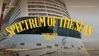CRUISE TOUR PART II | SPECTRUM OF THE SEAS | ROYAL CARIBBEAN #travelvlog #cruisevlog 🇸🇬🇲🇾🇹🇭