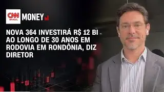Nova 364 investirá R$ 12 bi ao longo de 30 anos em rodovia em Rondônia, diz diretor | Money News