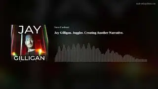 Jay Gilligan. Juggler. Creating Another Narrative.