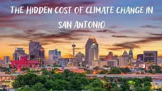 The Hidden Cost of Climate Change in San Antonio