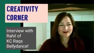 Creativity Corner - Movement Artist Spotlight - Interview with Rahil of KC Raqs Bellydance!