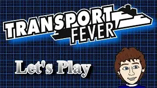 Transport Fever Let's Play E3 - Full Steam Ahead