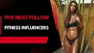 Five Must Follow Fitness Influencers