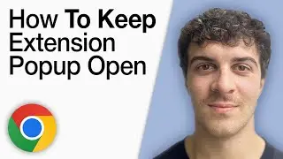 How To Keep Google Chrome Extension Popup Open [2025 Full Guide]