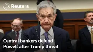 Global central bankers defend Fed's Powell after Trump threat | REUTERS