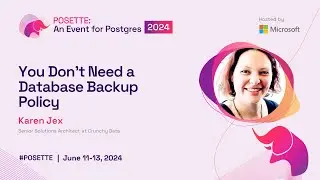 You Don't Need a Database Backup Policy | POSETTE 2024