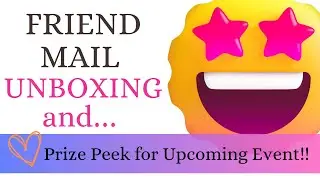 Unboxing Friend Mail PLUS a Sneak Peek at an Upcoming Event Grand Prize!!
