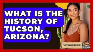 What Is The History Of Tucson, Arizona? - Everything About Phoenix