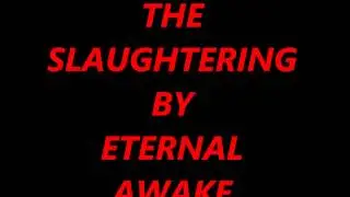The Slaughtering By ETERNAL AWAKE