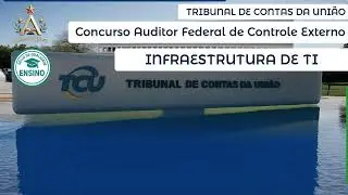 Concurso AUDITOR FEDERAL DE CONTROLE EXTERNO - Tribunal de Contas da Uni&atilde;o | INFRAESTRUTURA DE TI