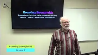Breaking Strongholds by Dr. Don Clark (Session 6 of 11)